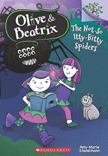 The Not-So Itty-Bitty Spiders (Olive & Beatrix #1) (Olive and Beatrix. Scholastic Branches) - Amy Marie Stadelmann