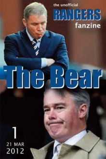 The Bear - The Unofficial Rangers Fanzine - Edition 1: 21 Mar 2012 - David Edgar, Scot Van den Akker