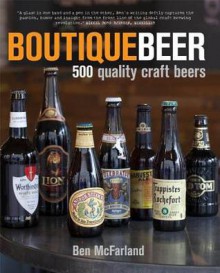 Boutique Beer: 500 Craft Beer Classics - Ben McFarland