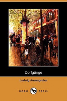 Dorfgnge (Dodo Press) - Ludwig Anzengruber