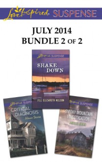 Love Inspired Suspense July 2014 - Bundle 2 of 2: Shake DownCritical DiagnosisSmoky Mountain Investigation - Jill Elizabeth Nelson, Alison Stone, Annslee Urban