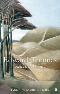 Selected Poems Of Edward Thomas (Poet To Poet) - Edward Thomas, Matthew Hollis