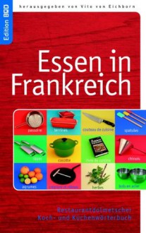 Essen in Frankreich: Restaurantdolmetscher - französisches Koch- und Küchenwörterbuch (Edition BoD) (German Edition) - Ute Redeker-Sosnizka, Vito von Eichborn