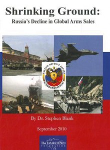 Shrinking Ground: Russia's Decline in Global Arms Sale - Stephen Blank