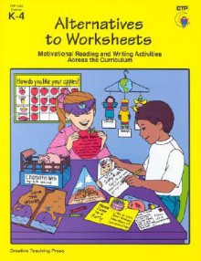 Alternatives to Worksheets: Motivational Reading and Writing Activities Across the Curriculum - Karen Bauer, Rosa Drew