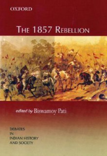 The 1857 Rebellion - Biswamoy Pati