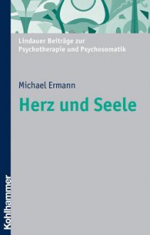 Herz Und Seele: Psychosomatik Am Beispiel Des Herzens - Michael Ermann