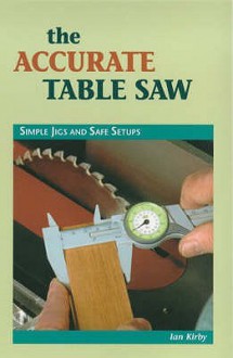 The Accurate Table Saw - Ian Kirby