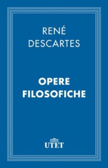 Opere filosofiche (Italian Edition) - René Descartes