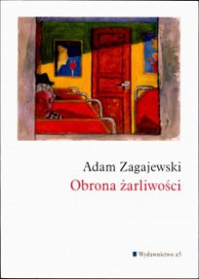 Obrona żarliwości - Adam Zagajewski