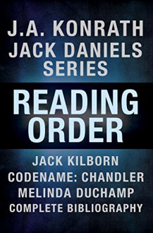 J.A. Konrath Books in Order: Jack Daniels Series in Reading Order, Jack Kilborn, Codename: Chandler, Melinda DuChamp, Complete Pen Name Chronological Bibliography - J.A. Konrath, Jack Kilborn, Melinda DuChamp