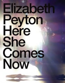 Elizabeth Peyton: Here She Comes Now - Johan Holten, Dodie Kazanjian, Elizabeth Peyton