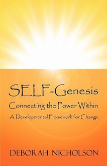 Self-Genesis: Connecting the Power Within: A Developmental Framework for Change - Deborah Nicholson