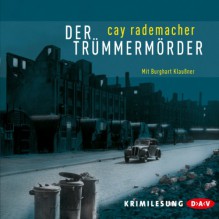 Der Trümmermörder - Cay Rademacher, Burghart Klaußner, Der Audio Verlag