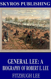 General Lee: A Biography of Robert E. Lee - Fitzhugh Lee