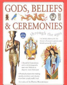 Gods, Beliefs & Ceremonies (Through The Ages) - Fiona MacDonald