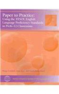 Paper to Practice: Using the Tesol English Languge Proficiency Standards in PreK-12 - Margo Gottlieb, Anne Katz, Gisela Ernst-Slavit