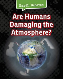 Are Humans Damaging the Atmosphere? (Earth Debates) - Catherine Chambers