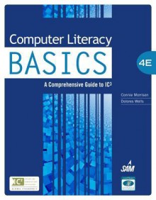 Computer Literacy Basics: Comprehensive Guide Ic3 - Connie Morrison, Dolores Wells