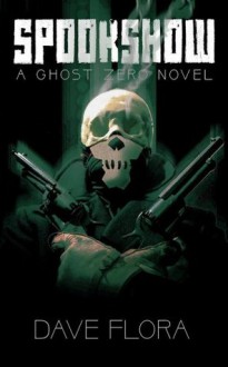 Spookshow: A Ghost Zero Novel - Dave Flora