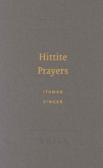 Hittite Prayers - Itamar Singer, Harry A. Hoffner Jr.