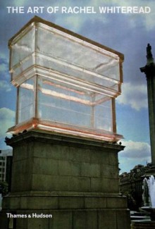 The Art Of Rachel Whiteread - Chris Townsend, Rachel Whiteread