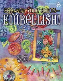 Enhance Your Quilts - Embellish! - Terry White