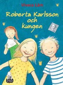 Roberta Karlsson och kungen - Viveca Lärn