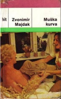 Muška kurva: Roman iz zagrebačkog zivota - Zvonimir Majdak