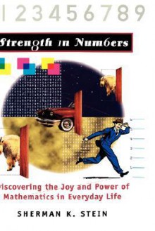 Strength in Numbers: Discovering the Joy and Power of Mathematics in Everyday Life - Sherman K. Stein