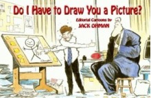 Do I Have to Draw You a Picture - Jack Ohman