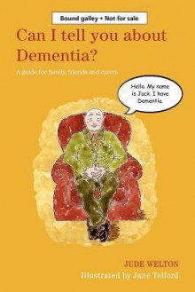 Can I Tell You about Dementia?: A Guide for Family, Friends and Carers - Jude Welton