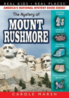 The Mystery at Mount Rushmore (Real Kids! Real Places!) - Carole Marsh