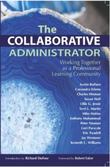 The Collaborative Administrator: Working Together as a Professional Learning Community - Cassandra Erkens, Austin Buffum