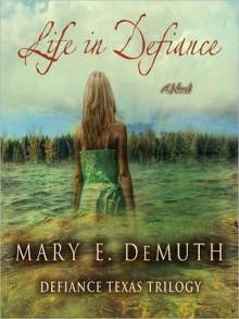 Life in Defiance: Defiance Texas Trilogy, Book 3 (MP3 Book) - Mary E. DeMuth