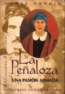 La Peñaloza: Una pasión armada - Marta Merkin