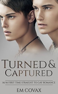 Gay: Straight to Gay: Turned and Captured (First Time MM Gay Experience New Adult Bundle Romance) (Contemporary LGBT Fiction) - Em Covax