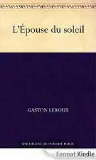 L'épouse du soleil - Gaston Leroux