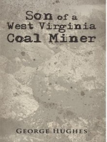 Son of a West Virginia Coal Miner - George Hughes