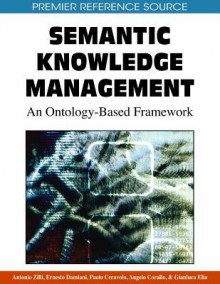 Semantic Knowledge Management: An Ontology Based Framework (Premier Reference Source) - Antonio Zilli, Ernesto Damiani, Angelo Corallo, Paolo Ceravolo, Gianluca Elia