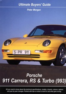 Porsche 911 Carrera,RS & Turbo (993): Ultimate Buyers' Guide - Peter Morgan