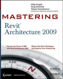 Mastering Revit Architecture 2009 - Tatjana Dzambazova, Eddy Krygiel, Greg Demchak