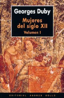 Mujeres Del Siglo Xii: Eloisa, Leonor, Iseo Y Algunas Otras - Georges Duby