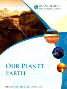 God's Design for Heaven and Earth: Our Planet Earth (God's Design Series) - Debbie Lawrence, Richard Lawrence