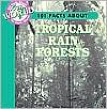 Tropical Rain Forests (101 Facts About Our World) - Julia Barnes