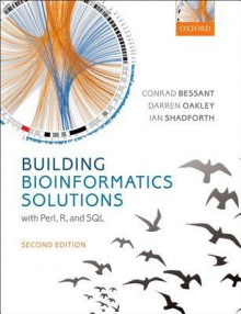 Building Bioinformatics Solutions 2nd Edition - Decimus Junius Juvenalis Juvenal, Conrad Bessant, Darren Oakley, Ian Shadforth, Niall Rudd, William Barr