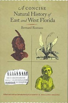 A Concise Natural History of East and West Florida - Bernard Romans, Kathryn E. Holland Braund