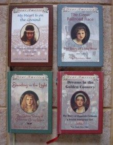 Dear America Series: Set of 4 Books (My Heart Is on the Ground: Nannie Little Rose, Sioux Girl (1880) ~ Dreams in the Golden Country: Zipporah Feldman, Jewish Immigrant Girl (1903) ~ Standing in the Light: Captive Catharine Carey Logan (1763) ~ Great Rail - Kathryn Lasky, Mary Pope Osborne, Kristiana Gregory Ann Rinaldi