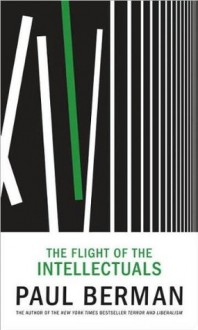 Flight of the Intellectuals (10) by Berman, Paul [Hardcover (2010)] - Berman