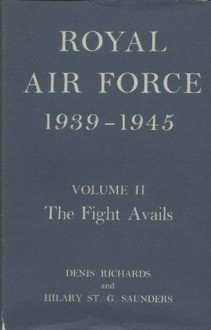 Royal Air Force 1939-1945: Volume II- The Fight Avails - Denis Richards, Hilary St. George Saunders